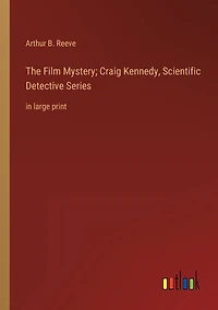 The Film Mystery; Craig Kennedy, Scientific Detective Series: large print