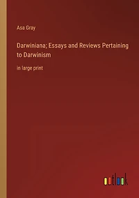 Darwiniana; Essays and Reviews Pertaining to Darwinism: large print