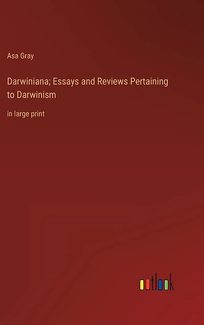 Darwiniana; Essays and Reviews Pertaining to Darwinism: large print