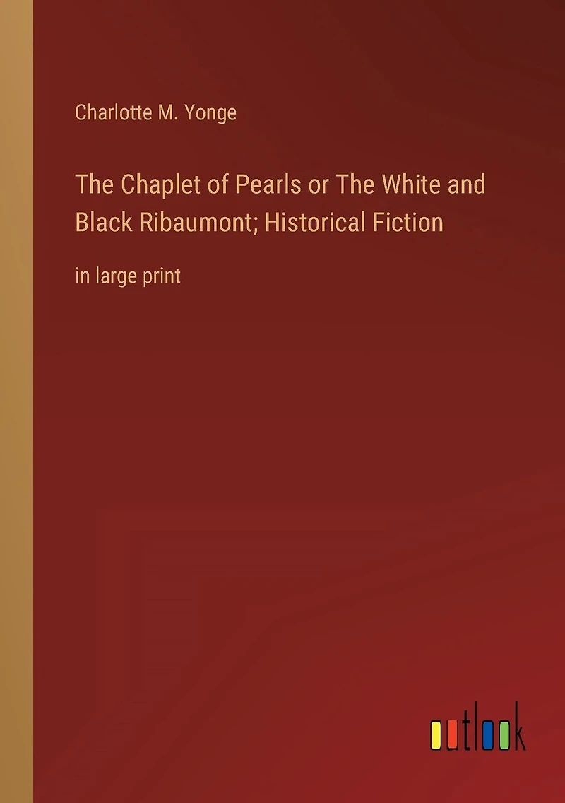 The Chaplet of Pearls or White and Black Ribaumont; Historical Fiction: large print