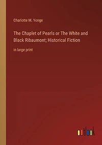 The Chaplet of Pearls or White and Black Ribaumont; Historical Fiction: large print