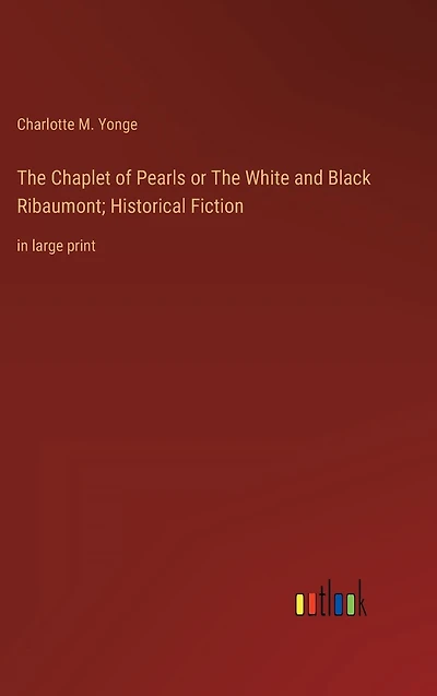 The Chaplet of Pearls or White and Black Ribaumont; Historical Fiction: large print