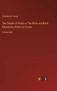 The Chaplet of Pearls or White and Black Ribaumont; Historical Fiction: large print