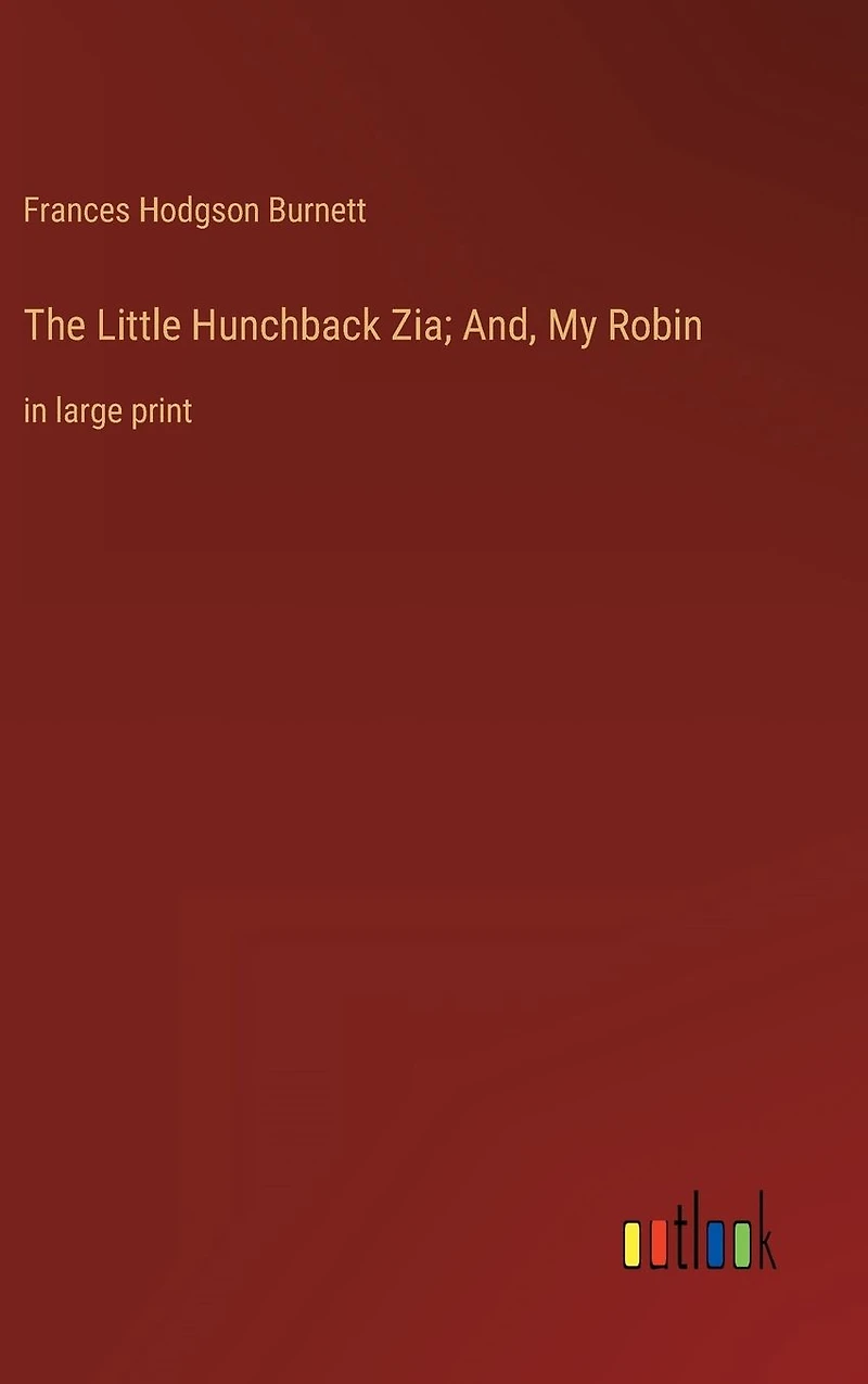 The Little Hunchback Zia; And, My Robin: large print