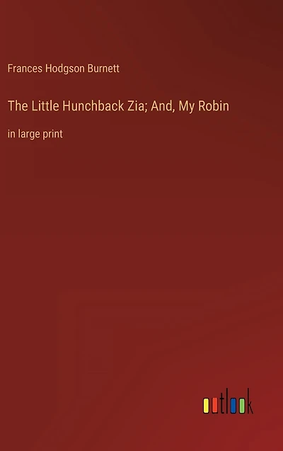 The Little Hunchback Zia; And, My Robin: large print