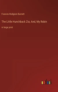 The Little Hunchback Zia; And, My Robin: large print