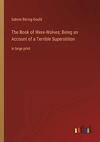 The Book of Were-Wolves; Being an Account a Terrible Superstition: large print