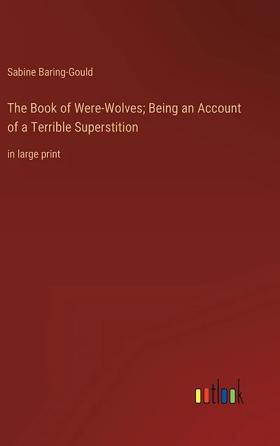 The Book of Were-Wolves; Being an Account a Terrible Superstition: large print