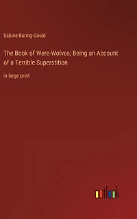 The Book of Were-Wolves; Being an Account a Terrible Superstition: large print