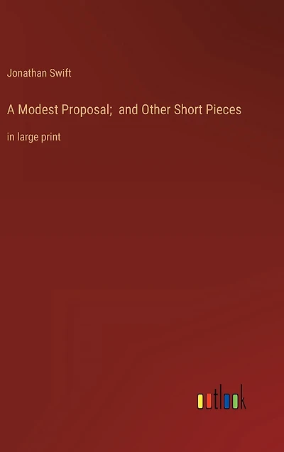 A Modest Proposal; and Other Short Pieces: large print