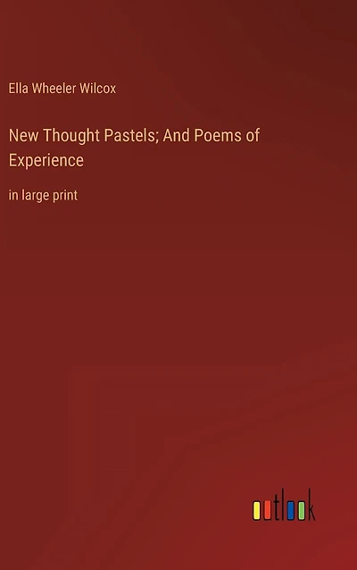 New Thought Pastels; And Poems of Experience: large print