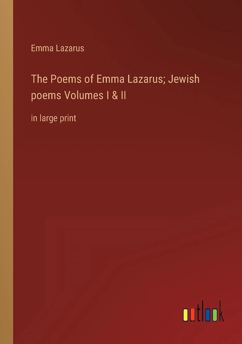 The poems of Emma Lazarus; Jewish Volumes I & II: large print