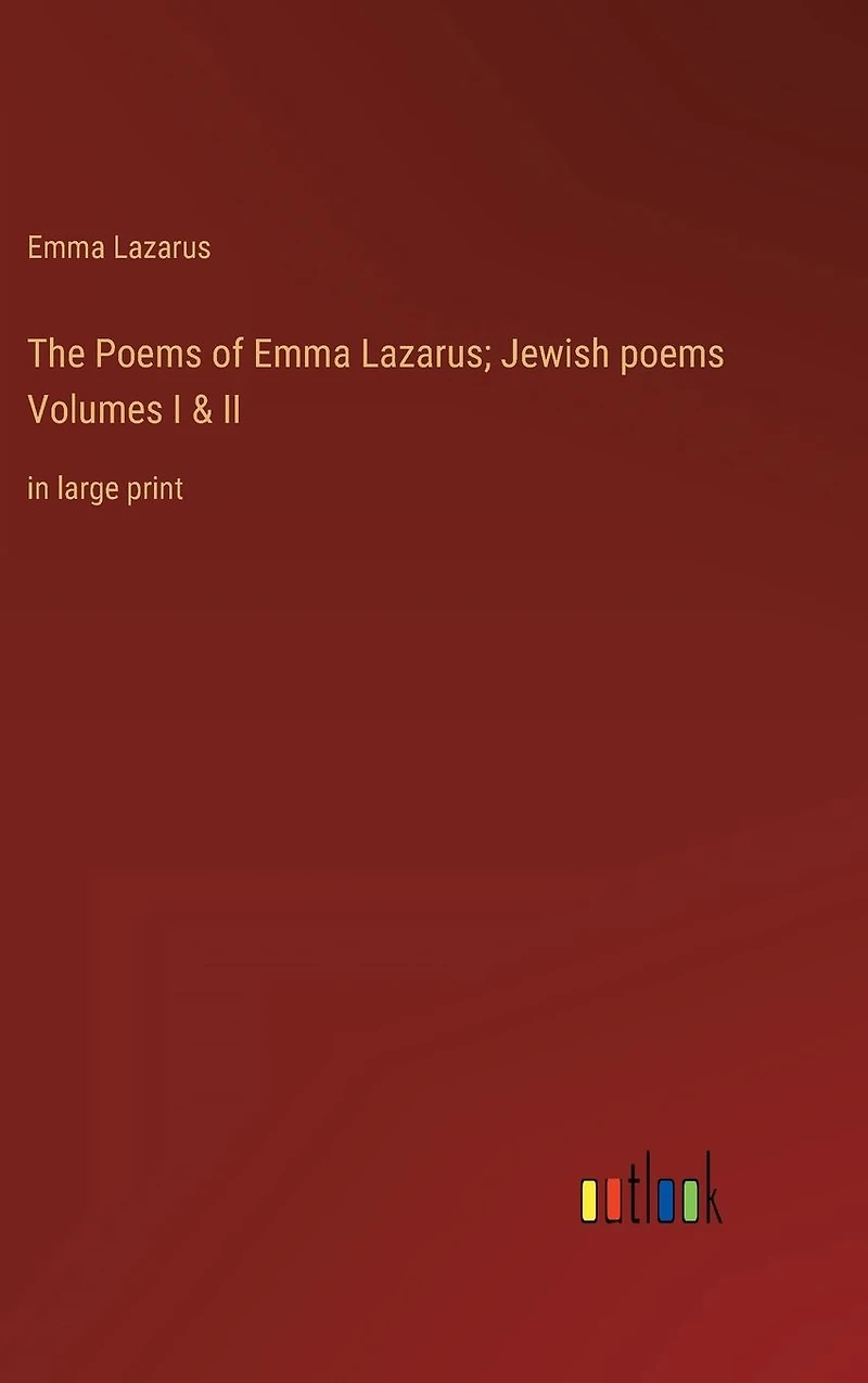 The poems of Emma Lazarus; Jewish Volumes I & II: large print