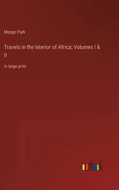 Travels the Interior of Africa; Volumes I & II: large print