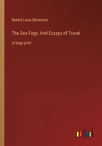 The Sea Fogs; And Essays of Travel: large print