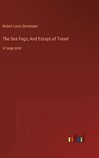 The Sea Fogs; And Essays of Travel: large print