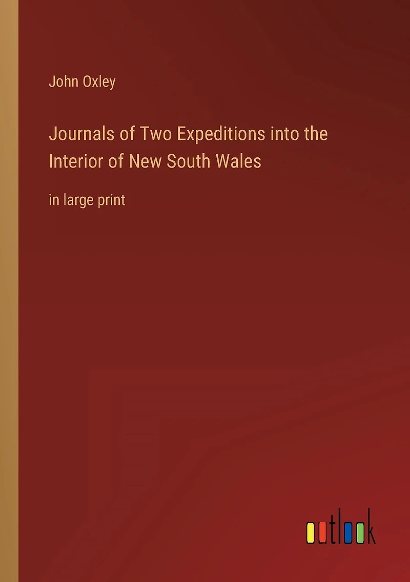 Journals of Two Expeditions into the Interior New South Wales: large print