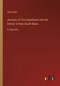 Journals of Two Expeditions into the Interior New South Wales: large print
