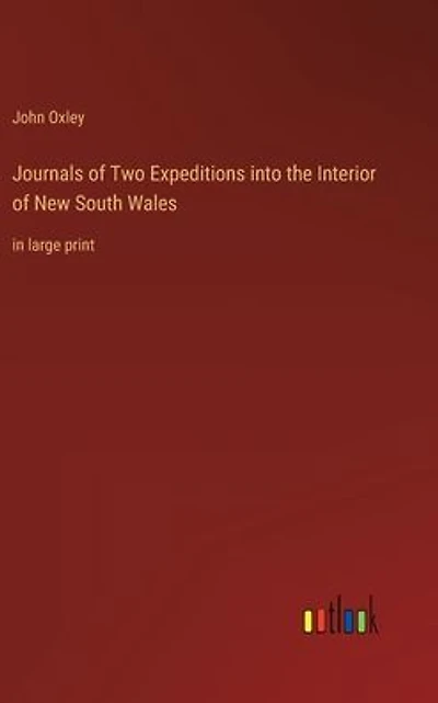 Journals of Two Expeditions into the Interior New South Wales: large print
