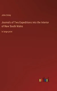 Journals of Two Expeditions into the Interior New South Wales: large print