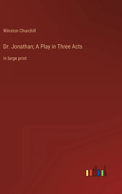 Dr. Jonathan; A Play Three Acts: large print