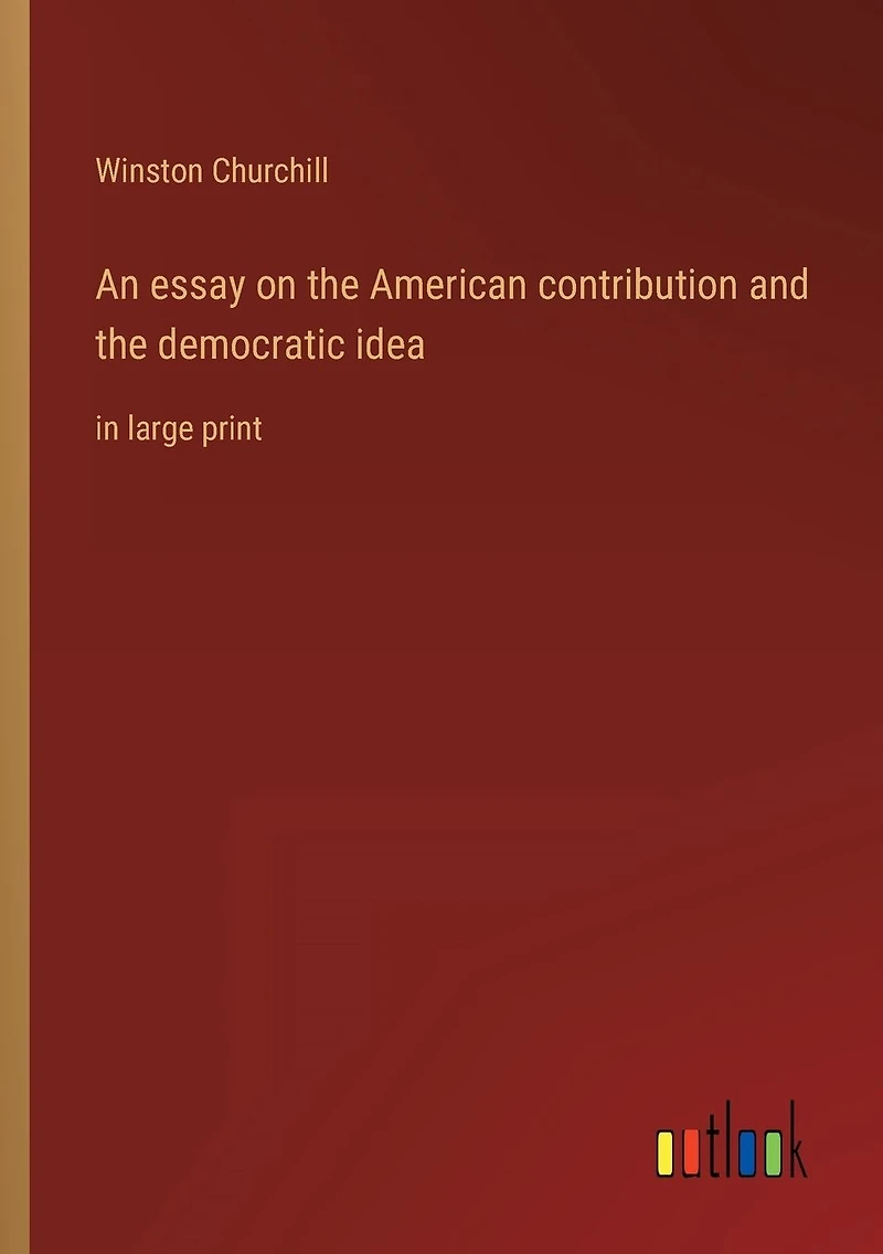 An essay on the American contribution and democratic idea: large print