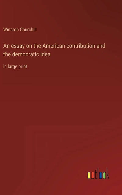 An essay on the American contribution and democratic idea: large print