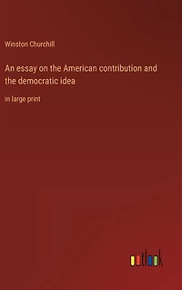 An essay on the American contribution and democratic idea: large print