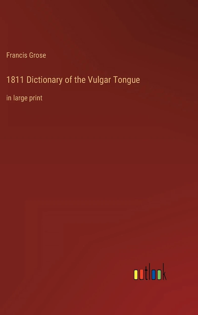 1811 Dictionary of the Vulgar Tongue: large print