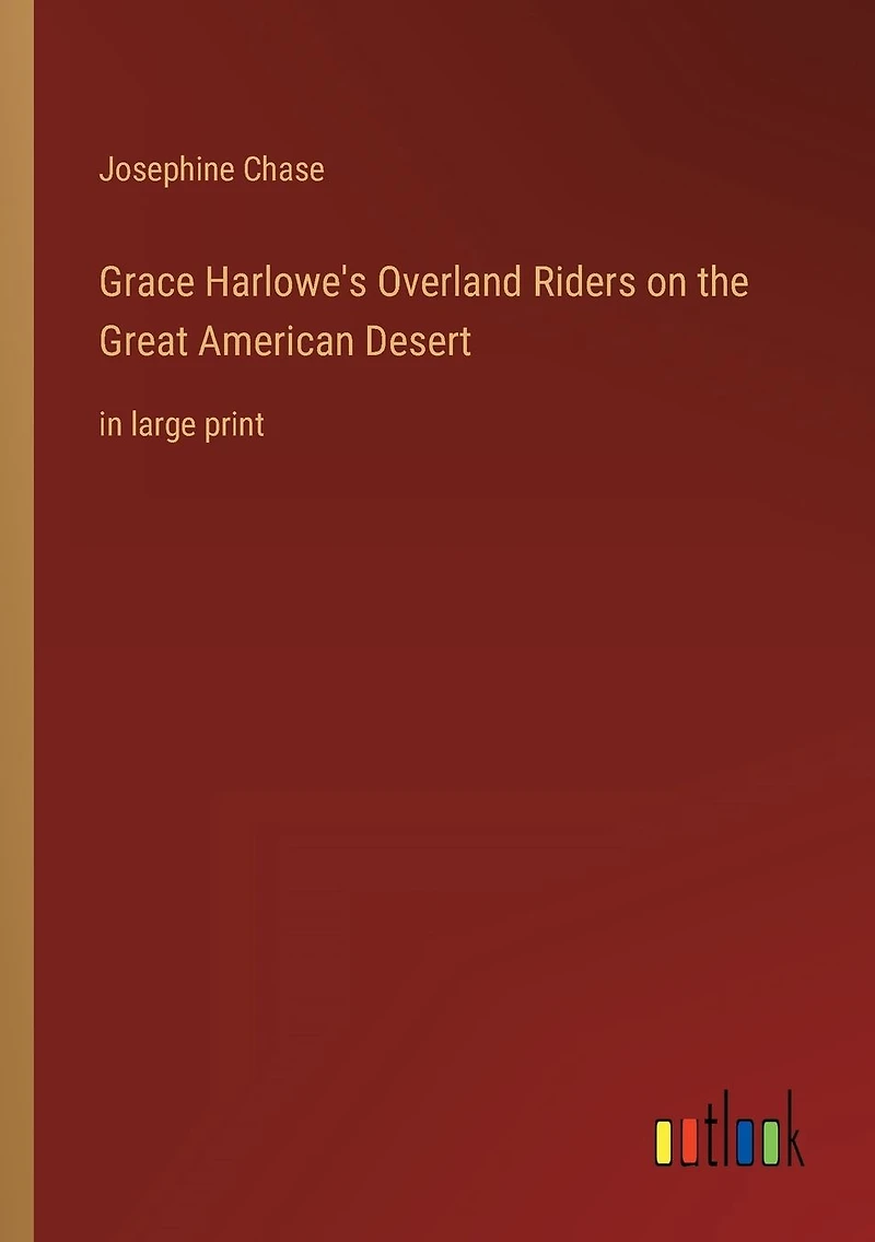 Grace Harlowe's Overland Riders on the Great American Desert: large print