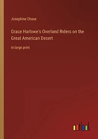 Grace Harlowe's Overland Riders on the Great American Desert: large print