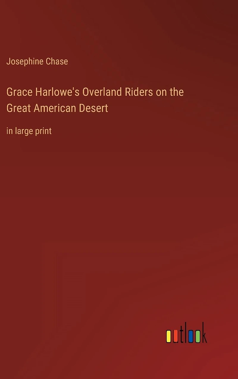 Grace Harlowe's Overland Riders on the Great American Desert: large print