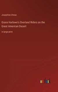 Grace Harlowe's Overland Riders on the Great American Desert: large print