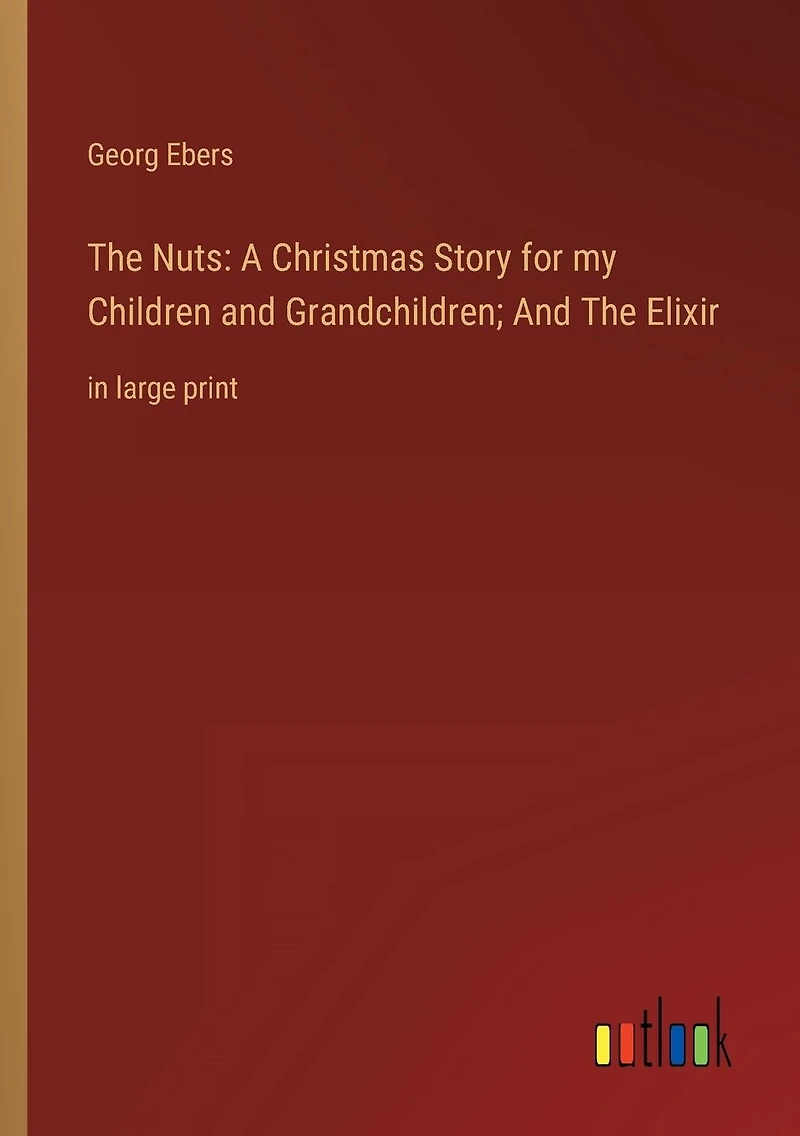 The Nuts: A Christmas Story for my Children And Grandchildren; Elixir: large print
