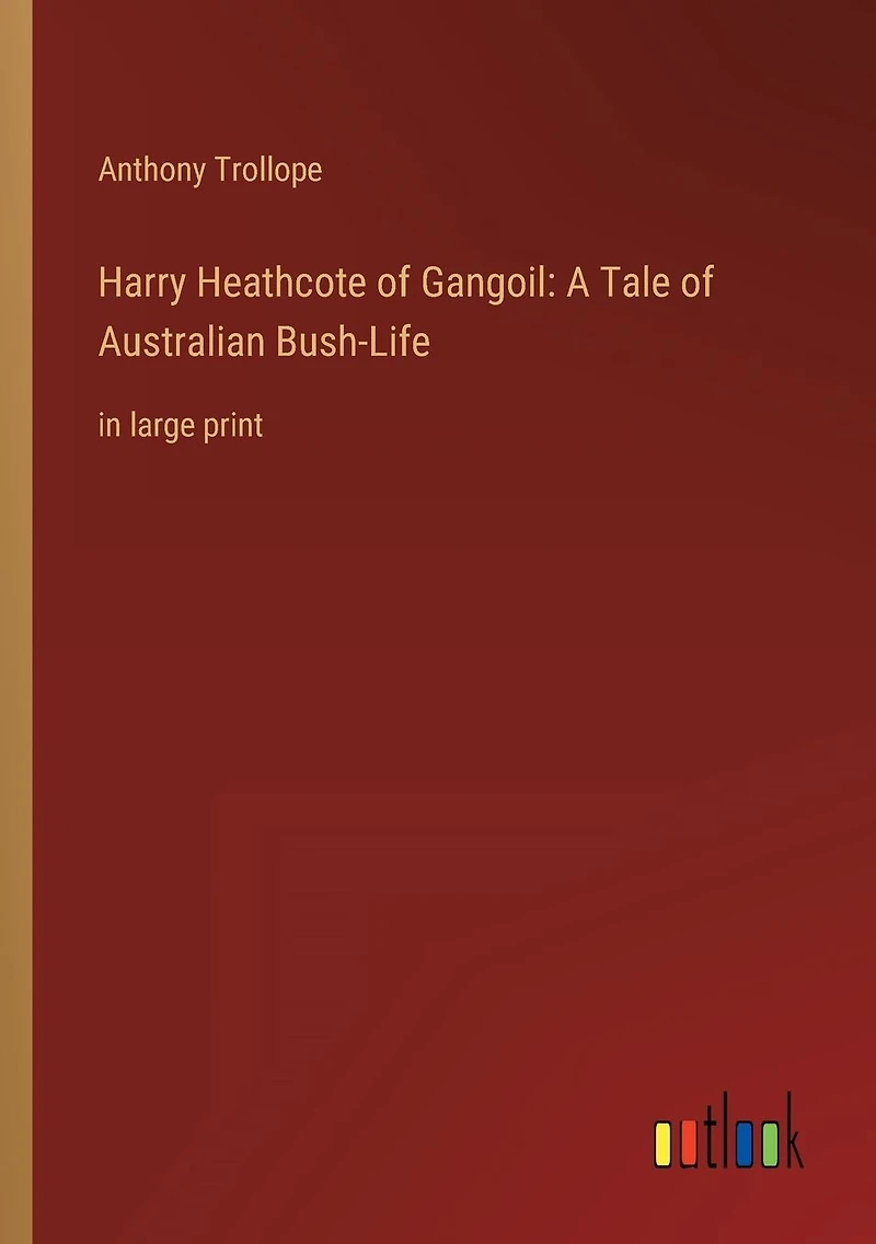Harry Heathcote of Gangoil: A Tale Australian Bush-Life: large print