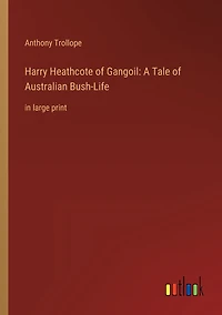 Harry Heathcote of Gangoil: A Tale Australian Bush-Life: large print