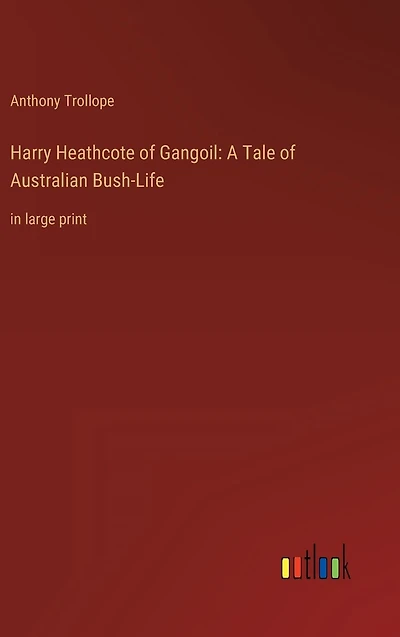 Harry Heathcote of Gangoil: A Tale Australian Bush-Life: large print