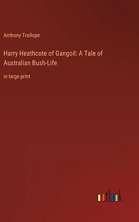 Harry Heathcote of Gangoil: A Tale Australian Bush-Life: large print