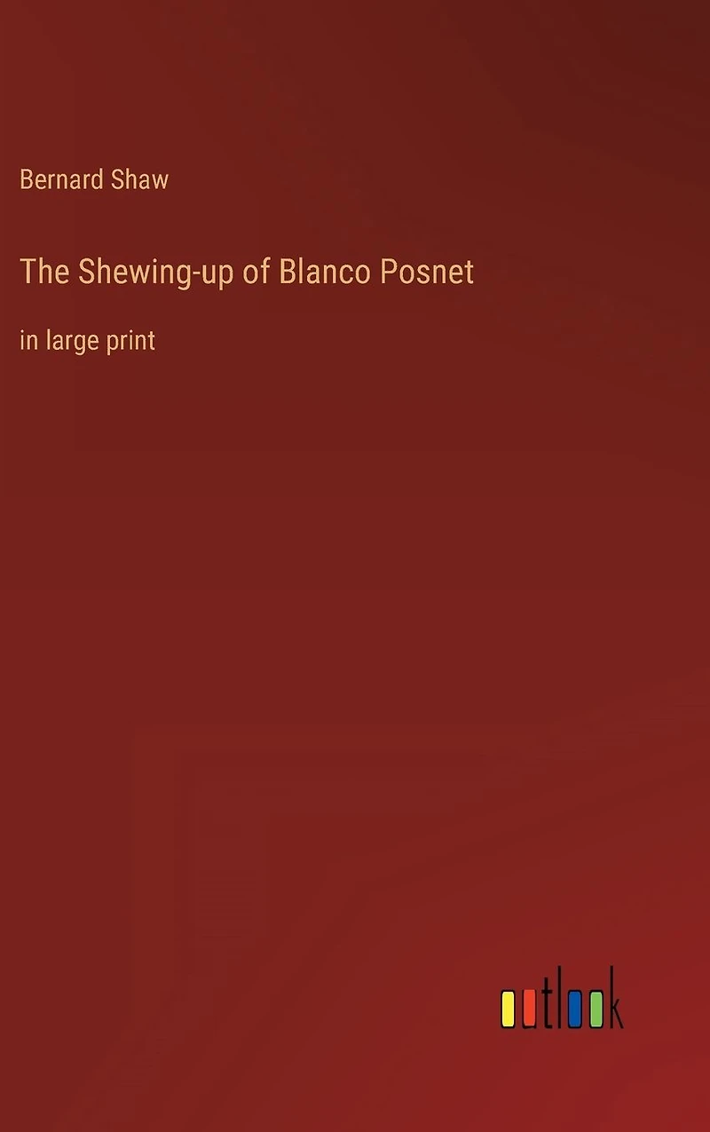 The Shewing-up of Blanco Posnet: large print