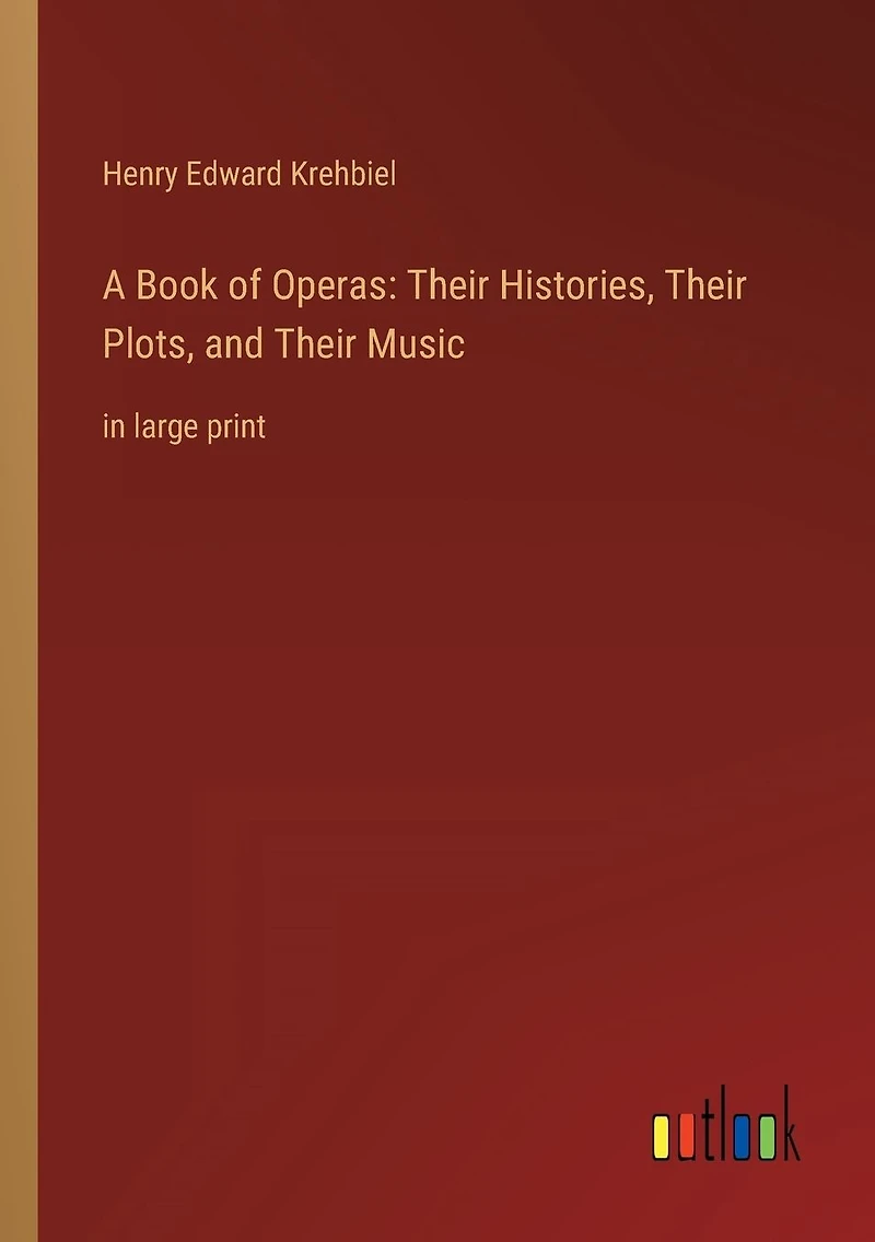 A Book of Operas: Their Histories, Plots, and Music: large print