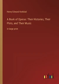 A Book of Operas: Their Histories, Plots, and Music: large print