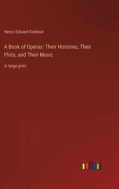 A Book of Operas: Their Histories, Plots, and Music: large print
