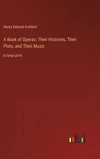 A Book of Operas: Their Histories, Plots, and Music: large print