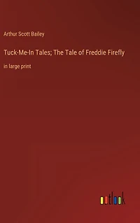 Tuck-Me-In Tales; The Tale of Freddie Firefly: large print