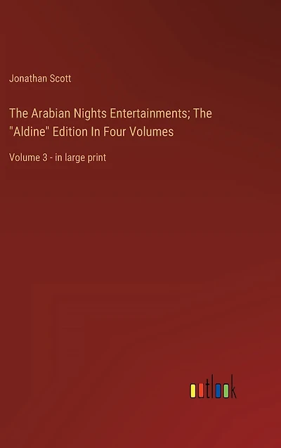 The Arabian Nights Entertainments; The "Aldine" Edition In Four Volumes: Volume 3 - in large print