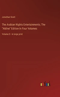 The Arabian Nights Entertainments; The "Aldine" Edition In Four Volumes: Volume 3 - in large print