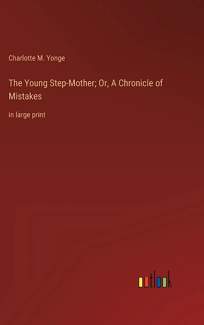 The Young Step-Mother; Or, A Chronicle of Mistakes: large print