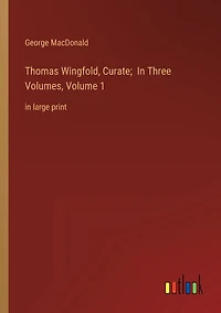 Thomas Wingfold, Curate; In Three Volumes, Volume 1: in large print