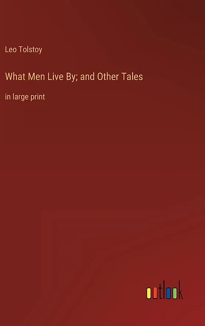 What Men Live By; and Other Tales: large print
