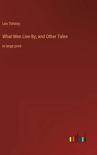 What Men Live By; and Other Tales: large print